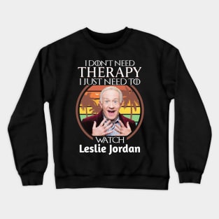 I Just Need To Watch Leslie Jordan Crewneck Sweatshirt